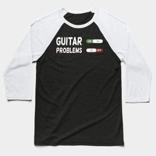 Guitar On Problems Off Baseball T-Shirt